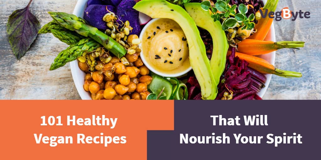 101 Healthy Vegan Recipes That Will Nourish Your Spirit Vegbyte 2983