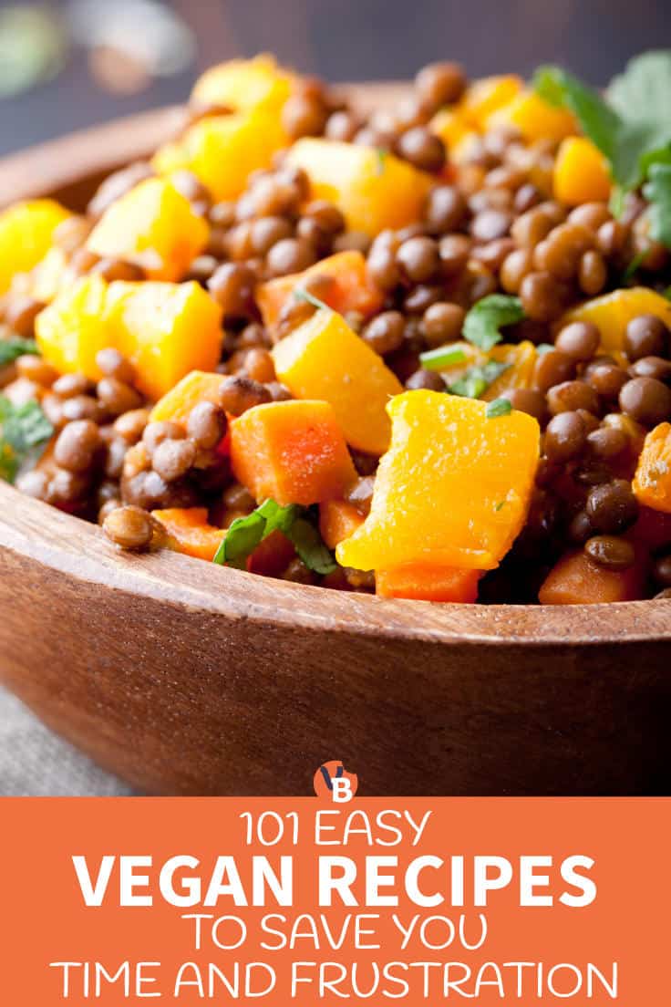 101 Easy Vegan Recipes to Save You Time and Frustration