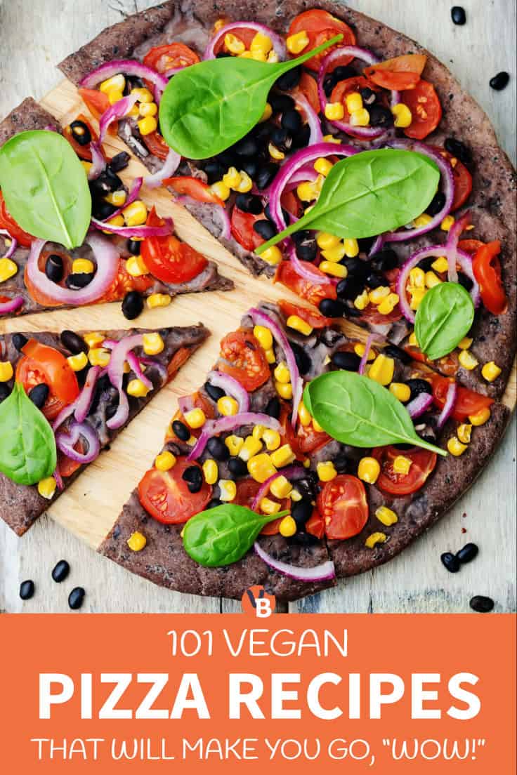 101 Vegan Pizza Recipes That Will Make You Go, "Wow!"