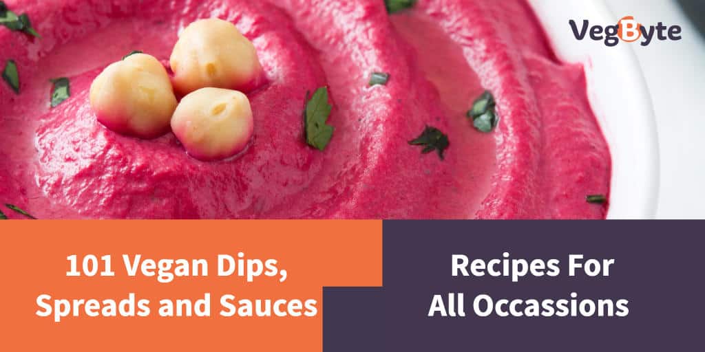 101 Vegan Dips, Spreads and Sauce Recipes for All Occasions VegByte