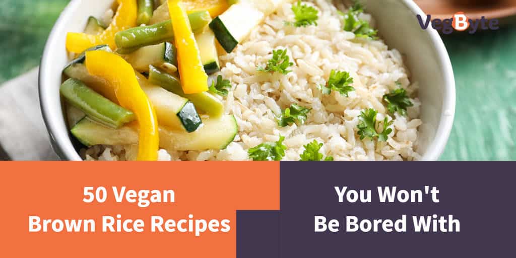 50 Vegan Brown Rice Recipes You Won’t Be Bored With | VegByte