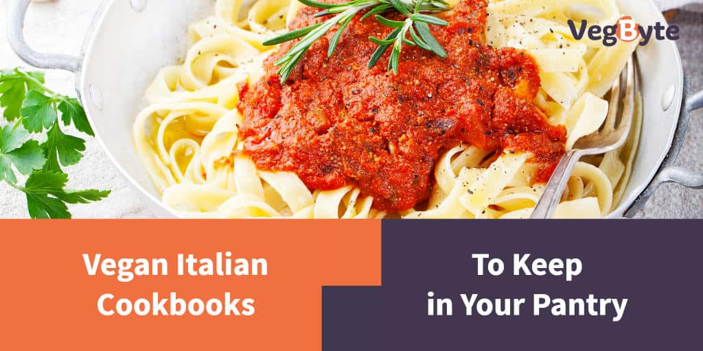6 Vegan Italian Cookbooks to Keep in Your Pantry VegByte