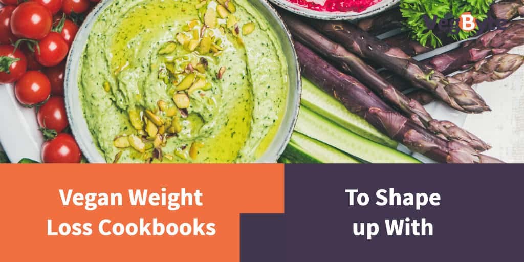 11 Vegan Weight Loss Cookbooks to Shape up With VegByte