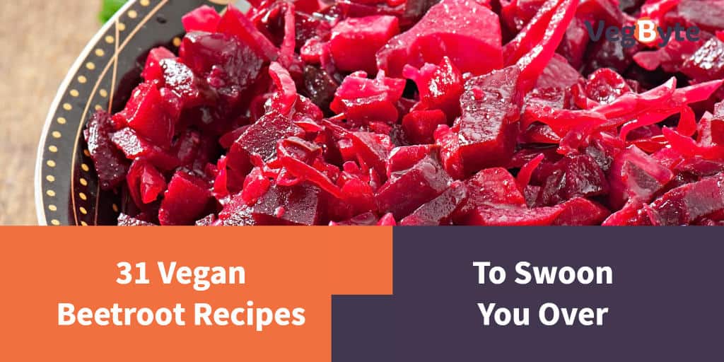 31 Vegan Beetroot Recipes to Swoon You Over VegByte