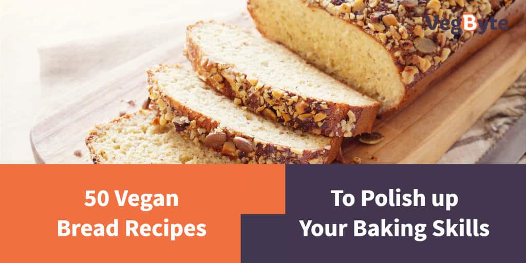 50 Vegan Bread Recipes to Polish up Your Baking Skills | VegByte
