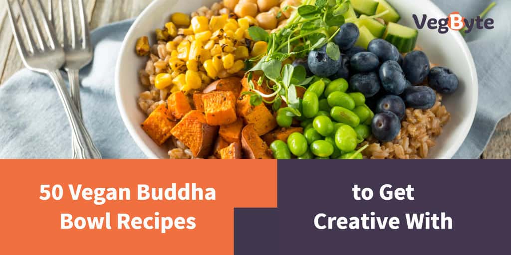 50 Vegan Buddha Bowl Recipes to Get Creative With | VegByte