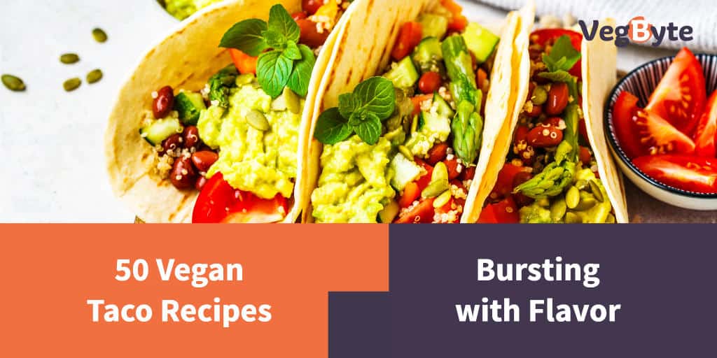 50 Vegan Taco Recipes Bursting with Flavor | VegByte