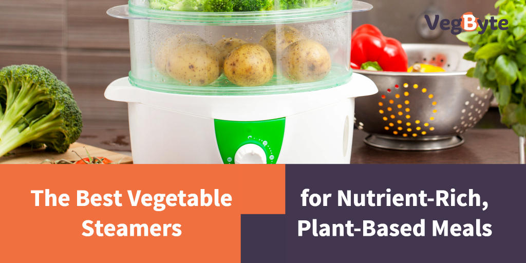 Best Vegetable Steamers for Nutrient-Rich, Plant-Based Meals