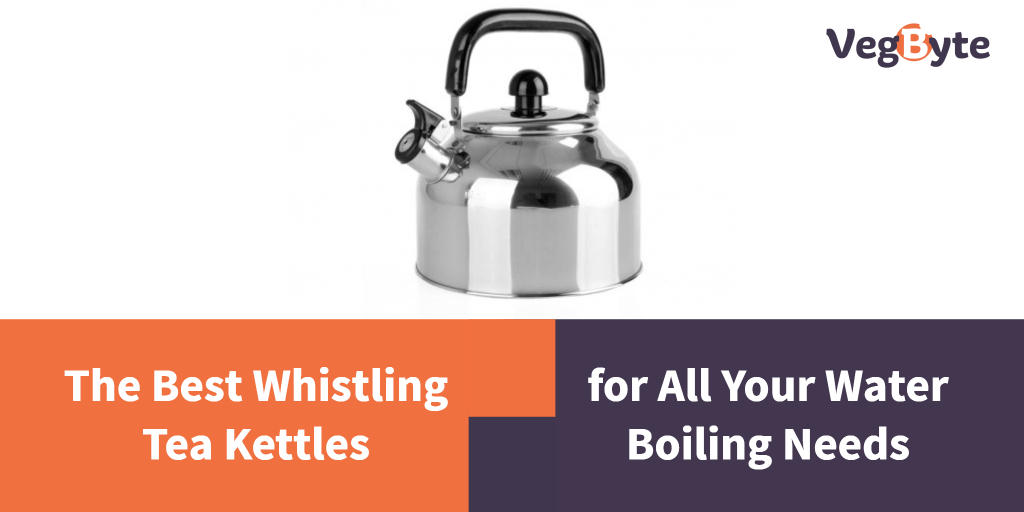 5 Best Whistling Tea Kettle Reviews (2022) VegByte